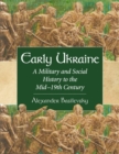Image for Early Ukraine  : a military and social history to the mid-18th century