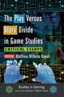 Image for The Play Versus Story Divide in Game Studies