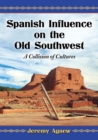 Image for Spanish influence on the old Southwest  : a collision of cultures