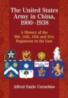 Image for The United States Army in China, 1900-1938  : a history of the 9th, 14th, 15th and 31st Regiments in the East