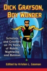 Image for Dick Grayson, Boy Wonder : Scholars and Creators on 75 Years of Robin, Nightwing and Batman