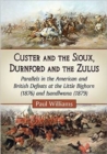 Image for Custer and the Sioux, Durnford and the Zulus : Parallels in the American and British Defeats at the Little Bighorn (1876) and Isandlwana (1879)