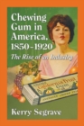 Image for Chewing gum in America, 1850-1920  : the rise of an industry