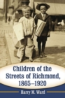 Image for Children of the Streets of Richmond, 1865-1920