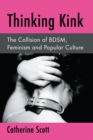 Image for Thinking kink  : the collision of BDSM, feminism and popular culture