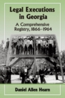 Image for Legal executions in Georgia  : a comprehensive registry, 1866-1964