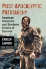 Image for Post-Apocalyptic Patriarchy : American Television and Gendered Visions of Survival