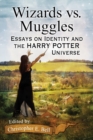 Image for Wizards vs. muggles  : essays on identity and the Harry Potter universe