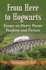 Image for From here to Hogwarts  : essays on Harry Potter fandom and fiction