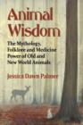 Image for Animal wisdom  : the mythology, folklore and medicine power of old and new animals