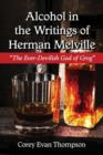Image for Alcohol in the Writings of Herman Melville : The Ever-Devilish God of Grog