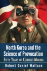 Image for North Korea and the science of provocation  : fifty years of conflict-making
