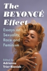 Image for The Beyoncâe effect  : essays on sexuality, race and feminism