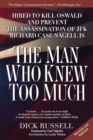 Image for The Man Who Knew Too Much : Hired to Kill Oswald and Prevent the Assassination of JFK