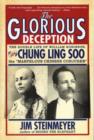 Image for The glorious deception  : the double life of William Robinson aka Chung Ling Soo the &quot;marvelous Chinese conjurer&quot;