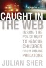 Image for Caught in the Web : Inside the Police Hunt to Rescue Children from Online Predators