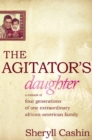 Image for The agitator&#39;s daughter: a memoir of four generations of one extraordinary African American family
