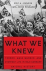 Image for What We Knew: Terror, Mass Murder, and Everyday Life in Nazi Germany