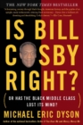 Image for Is Bill Cosby right?: or has the Black middle class lost its mind?