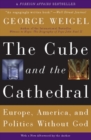 Image for Cube and the Cathedral: Europe, America, and Politics Without God