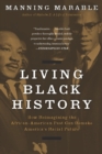 Image for Living Black History: How Reimagining the African-American Past Can Remake America&#39;s Racial Future
