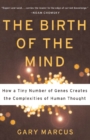 Image for Birth of the Mind: How a Tiny Number of Genes Creates The Complexities of Human Thought