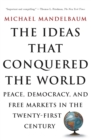Image for The ideas that conquered the world: peace, democracy, and free markets in the twenty-first century