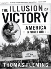 Image for The illusion of victory: America in World War I