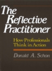 Image for The reflective practitioner: how professionals think in action