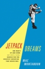 Image for Jetpack Dreams: One Man s Up and Down (But Mostly Down) Search for the Greatest Invention That Never Was