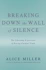 Image for Breaking down the wall of silence: the liberating experience of facing painful truth