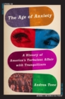 Image for The Age of Anxiety: A History of America&#39;s Turbulent Affair with Tranquilizers