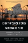 Image for Eight O&#39;clock Ferry to the Windward Side: Seeking Justice in Guantanamo Bay