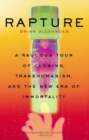 Image for Rapture: A Raucous Tour Of Cloning, Transhumanism, And And The New Era Of Immortality