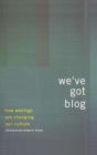 Image for We&#39;ve got blog: how weblogs are changing our culture