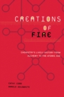 Image for Creations of fire: chemistry&#39;s lively history from alchemy to the atomic age