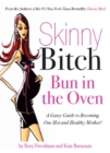 Image for Skinny bitch: bun in the oven : a gutsy guide to becoming one hot and healthy mother!