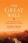 Image for The Great Wall  : the extraordinary story of China&#39;s wonder of the world