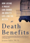 Image for Death Benefits: How Losing a Parent Can Change an Adult&#39;s Life--for the Better