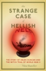 Image for The strange case of hellish Nell: the story of Helen Duncan and the witch trial of World War II