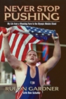 Image for Never stop pushing: [my life from a Wyoming farm to the Olympic medals stand]