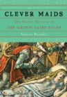 Image for Clever maids: the secret history of the Grimm fairy tales