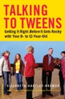 Image for Talking to Tweens: Getting It Right Before It Gets Rocky with Your 8- to 12-Year-Old