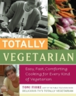 Image for Totally vegetarian: easy, fast, comforting cooking for every kind of vegetarian