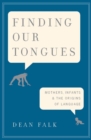 Image for Finding our tongues: mothers, infants and the origins of language