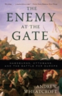 Image for Enemy at the Gate: Habsburgs, Ottomans, and the Battle for Europe