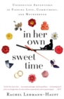 Image for In Her Own Sweet Time: Unexpected Adventures in Finding Love, Commitment, and Motherhood