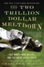 Image for The two trillion dollar meltdown: easy money, high rollers, and the great credit crash