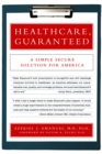 Image for Healthcare, guaranteed: a simple, secure solution for America