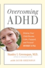Image for Overcoming ADHD: helping your child become calm, engaged, and focused-- without a pill